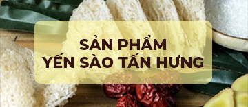 Sản phẩm Yến sào Tấn Hưng